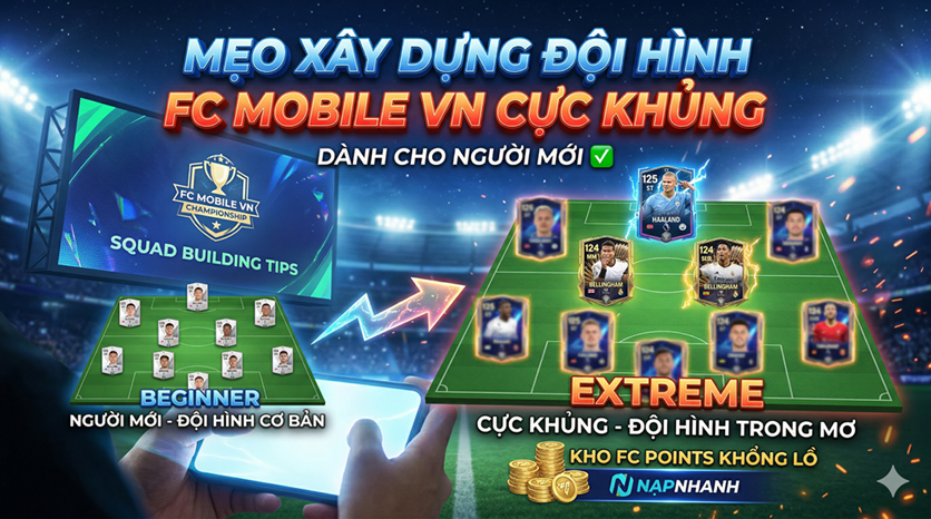 Mẹo Xây Dựng Đội Hình FC Mobile VN Cực Khủng Cho Người Mới